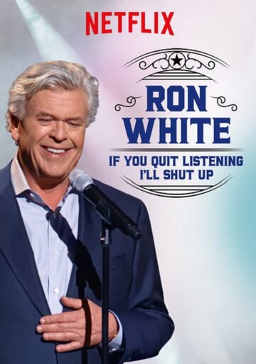 Ron White: If You Quit Listening, I'll Shut Up (2018)